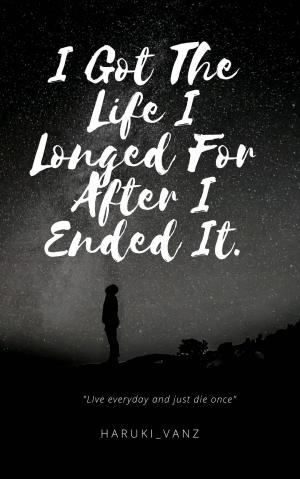 I Got The Life I Longed For After I Ended It By Haruki_Vanz | Libri