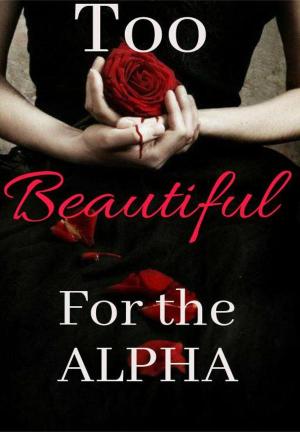 Too Beautiful For The Alpha By imaginatorfantasy | Libri