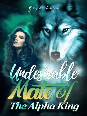 Undesirable Mate of The Alpha King By Rose Lara | Libri
