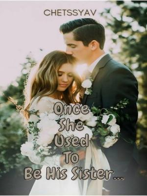 Once She Used To Be His Sister By chetssyav | Libri
