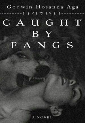 Caught By Fangs By GodwinHosannaAga | Libri