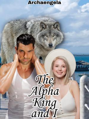 The Alpha King and I By Archaengela | Libri