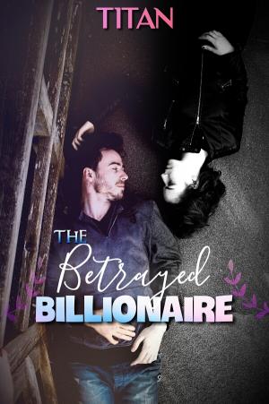 The Betrayed Billionaire By TITAN | Libri