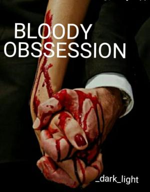 BLOODY OBSSESSION By _dark_light_ | Libri