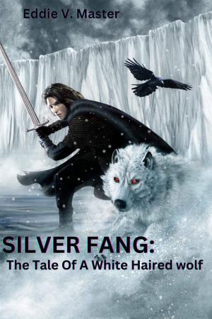 SILVER FANG: The tale of a white haired wolf By Eddie V. Master | Libri