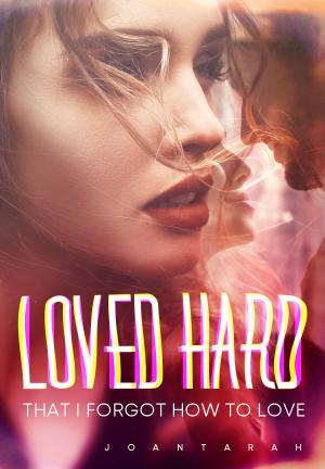 LOVED HARD THAT I FORGOT HOW TO LOVE By JoanTarah | Libri