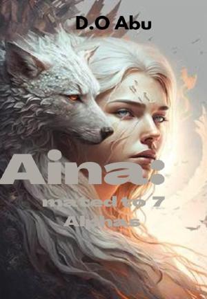 Aina: Mated to 7 Alphas By D .O Abu | Libri