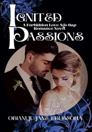 IGNITED PASSIONS: A FORBIDDEN LOVE ROMANCE NOVEL By OJ_Ebubeoha | Libri