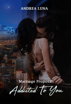 Marriage Proposal : Addicted To You  By Andrealuna | Libri