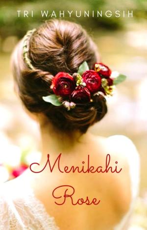 Menikahi Rose By TriWahyuningsih | Libri