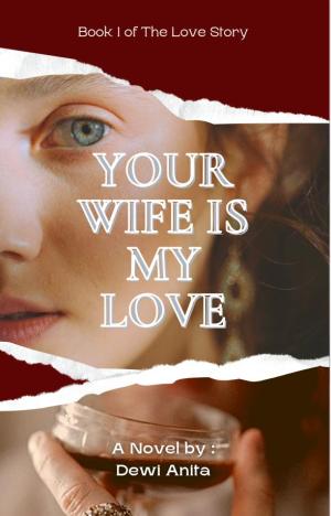 Your Wife is My Love By Dewi Anita | Libri