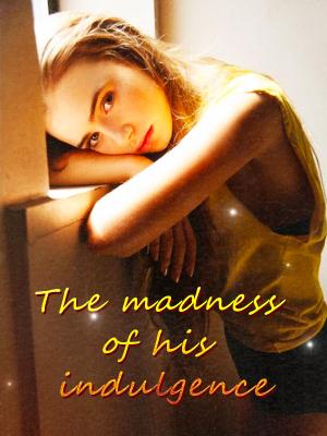 The madness of his indulgence By Yummers | Libri