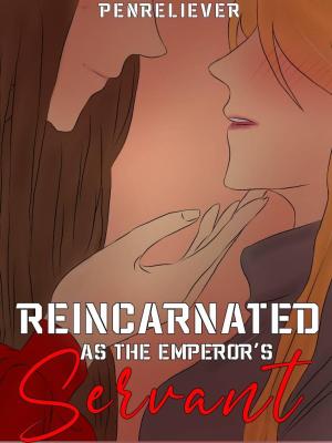 REINCARNATED AS THE EMPEROR'S SERVANT By PENRELIEVER | Libri