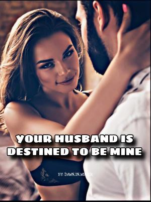 Your Husband Is Destined To Be Mine By Dawn_In_Winter | Libri