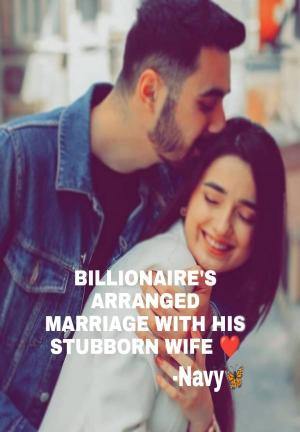 Billionaire's Arranged Marriage with His Stubborn Wife By Navy | Libri