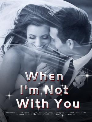 When I'm Not With You By Fantasy world | Libri