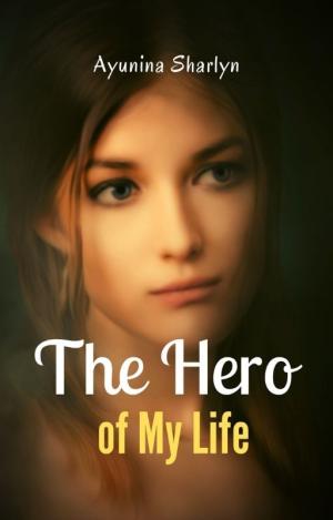 The Hero of My Life By Ayunina Sharlyn | Libri