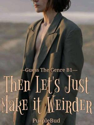 GTG Series: Then Let's Just Make it Weirder By PurpleBud | Libri