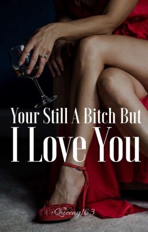 Your Still a Bitxx But I Love You Sequel By Queeny163 | Libri