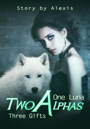 One Luna Two Alphas Three Gifts By Story by Alexis | Libri