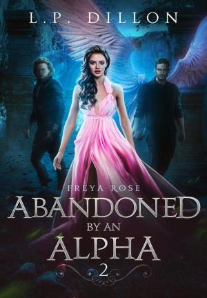 Abandoned By an Alpha By L.P Dillon | Libri