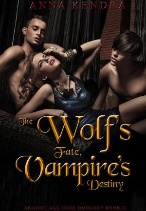 The Wolf's Fate, Vampire's Destiny By Anna Kendra | Libri
