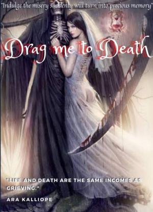 Drag me to Death By Ara Kalliope | Libri