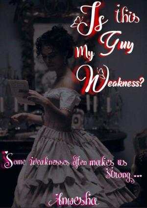 Is This Guy My Weakness? By Anwesha | Libri