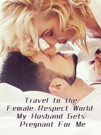 Travel to the Female Respect World: My Husband Gets Pregnant For Me By NewEraCulture | Libri