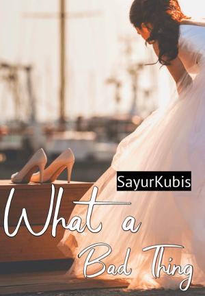 What A Bad Thing By SayurKubis | Libri