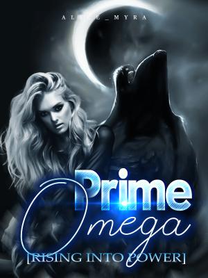 Prime Omega [Rising Into Power] By Alice_Myra | Libri