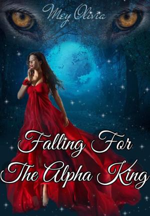 Falling For The Alpha King By MeyOlivia | Libri