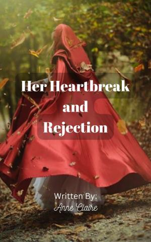 Her Heartbreak and Rejection By Anne Claire | Libri