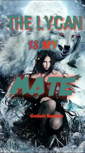 THE LYCAN IS MY MATE By Godwin Bernice | Libri