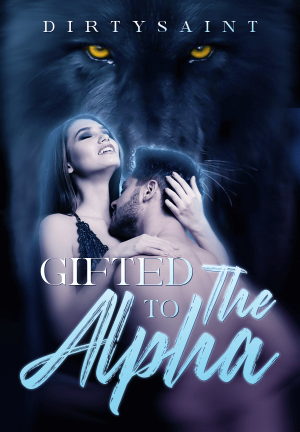 Gifted to the Alpha By DirtySaint | Libri