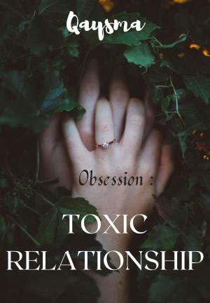 TOXIC RELATIONSHIP : Obsession By Qaysma | Libri