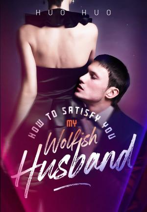 How to Satisfy You, My Wolfish Husband By Huo Huo | Libri