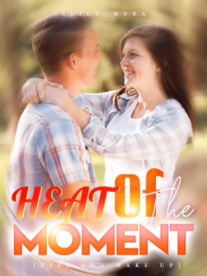 Heat Of The Moment [Kiss And Make UP] By Alice_Myra | Libri