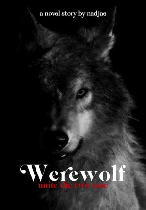Werewolf : Unite The Two Race By Nadjae | Libri