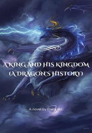 A King And His Kingdom(A Dragon's history) By Flaim abi | Libri