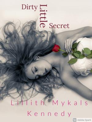 Dirty Little Secret By LillithMykalsKennedy | Libri