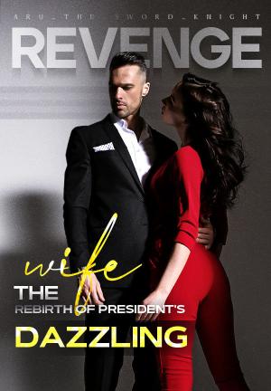 Revenge: The Rebirth Of President's Dazzling Wife By Aru_The_Sword_Knight | Libri