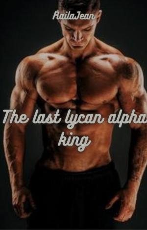 The Last Lycan Alpha King By RailaJean | Libri