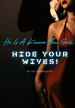 He Is A Korean Sex God, Hide Your Wives! By AuthorWizkiss | Libri
