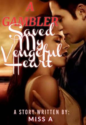 A Gambler Saved My Vengeful Heart By Miss A | Libri