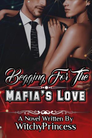 Begging for the Mafia's Love By WitchyPrincess | Libri