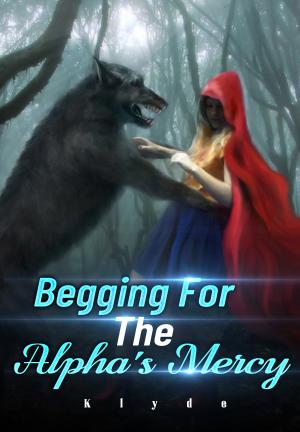 Begging For The Alpha's Mercy By Klyde | Libri