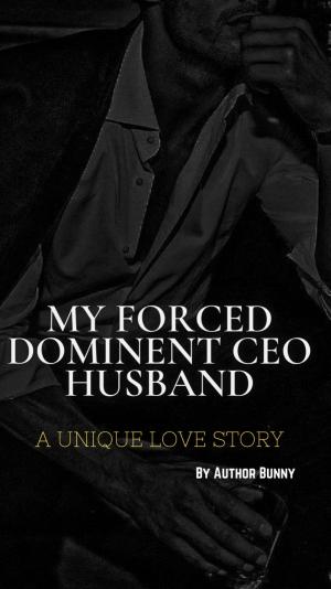 MY FORCED DOMINANT CEO HUSBAND By author_bunny | Libri