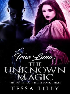 True Luna:The Unknown Magic （Book 3） By Tessa Lilly | Libri