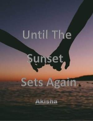 Until The Sunset Sets Again By Akisha | Libri